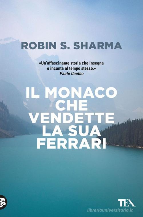Il monaco che vendette la sua Ferrari di Robin S. Sharma edito da TEA
