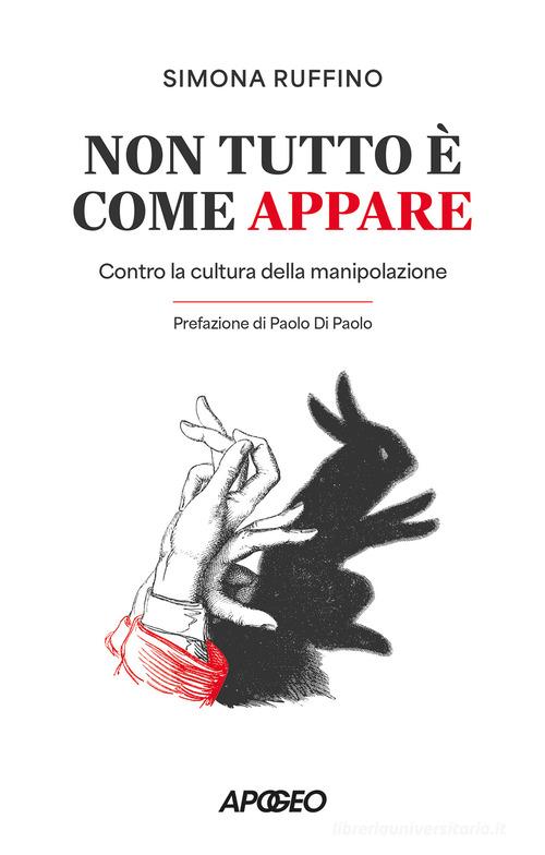 Non tutto è come appare. Contro la cultura della manipolazione di Simona Ruffino edito da Apogeo