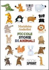 Piccole storie di animali di Marialuisa Anderlini edito da Booksprint