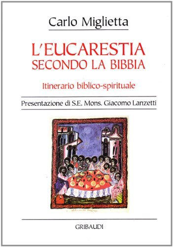 L' eucarestia secondo la Bibbia. Itinerario biblico-spirituale di Carlo Miglietta edito da Gribaudi