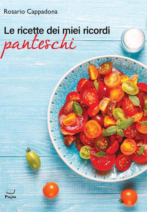 Le ricette dei miei ricordi panteschi di Rosario Cappadona edito da Casa Editrice Pagine