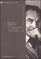 Italo Calvino. La vita, le opere, i luoghi di Patrizio Barbaro, Fabio Pierangeli edito da Gribaudo