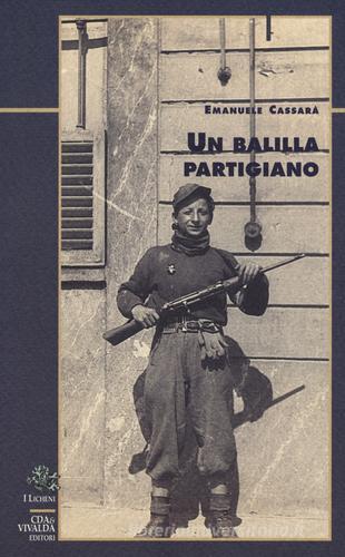 Un balilla partigiano di Emanuele Cassarà edito da Priuli & Verlucca