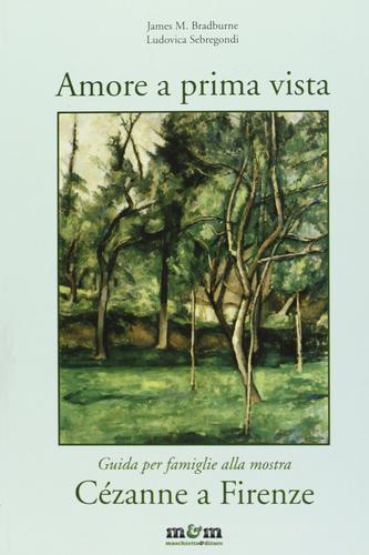 Amore a prima vista. Guida per famiglie alla mostra di Cézanne a Firenze di James M. Bradburne, Ludovica Sebregondi edito da Maschietto Editore