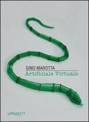 Artificiale virtuale. Gino Marotta. Ediz. illustrata di Gino Marotta edito da Maretti Editore