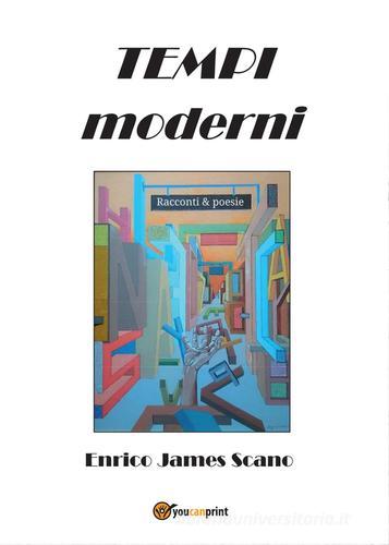 Tempi moderni. Racconti & poesie di Enrico J. Scano edito da Youcanprint