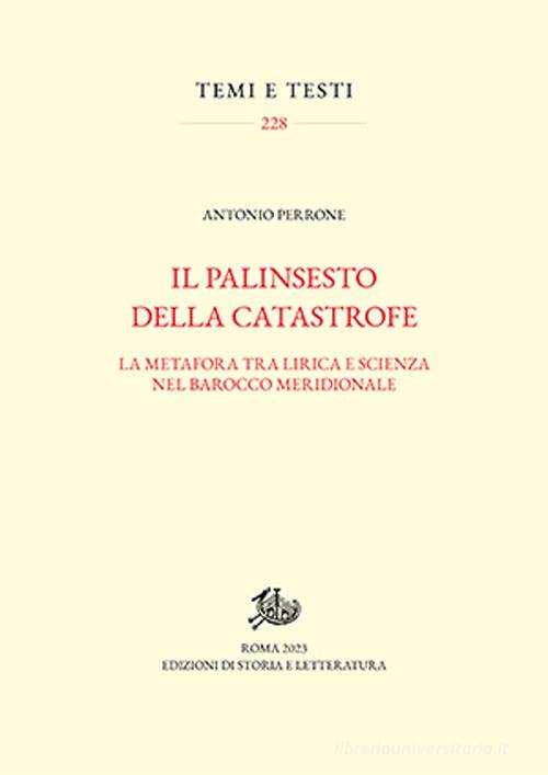Il palinsesto della catastrofe. La metafora tra lirica e scienza nel Barocco meridionale di Antonio Perrone edito da Storia e Letteratura