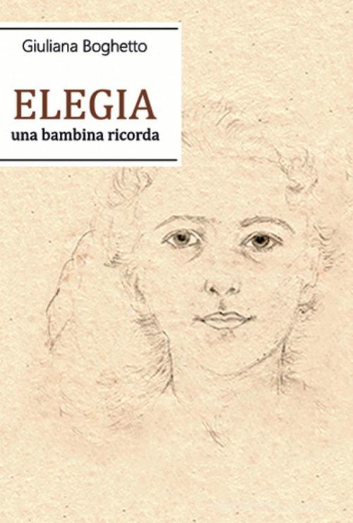 Libro Elegia. Una bambina ricorda di Giuliana Boghetto di Youcanprint