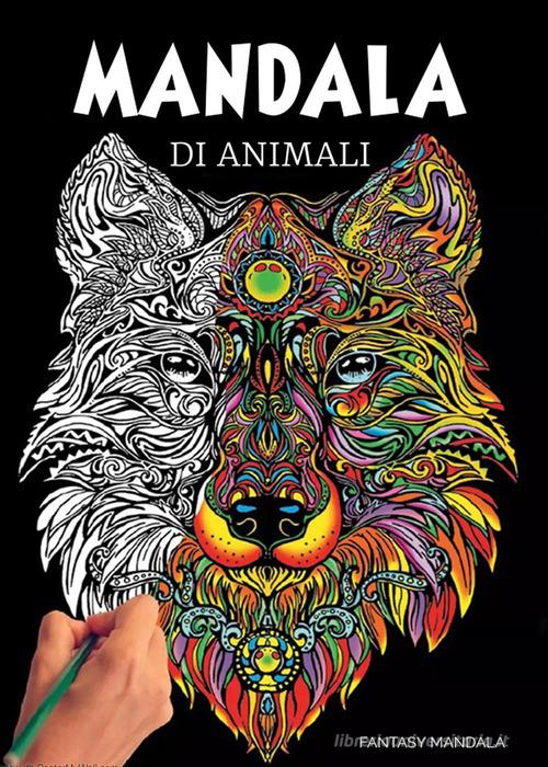 Mandala di animali: 60 mandala di animali speciali da colorare per  stimolare la creatività, alleviare lo stress, e ridurre l'ansia -  9791221457759 in Manuali di arte e pittura