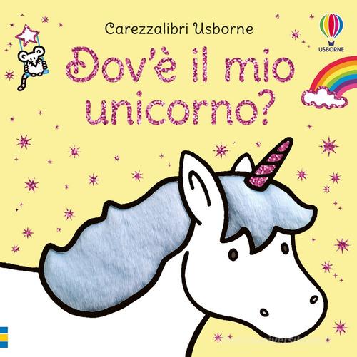 Dov'è il mio unicorno? Ediz. a colori di Fiona Watt edito da Usborne