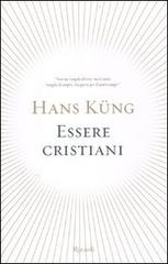 Essere cristiani di Hans Küng edito da Rizzoli