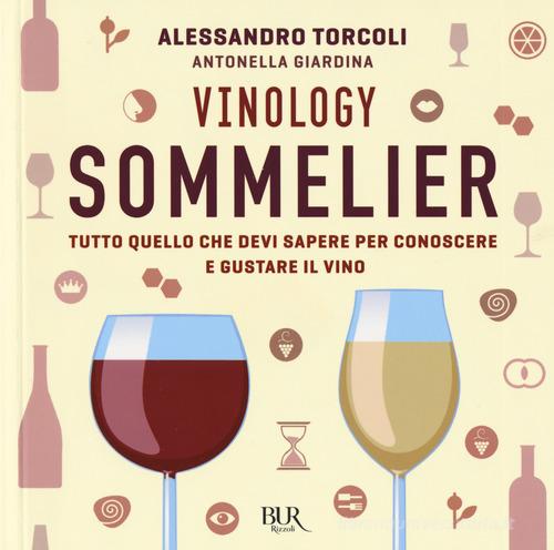 Vinology. Sommelier. Tutto quello che devi sapere per conoscere e gustare  il vino di Alessandro Torcoli, Antonella Giardina: Bestseller in Vini -  9788817097765