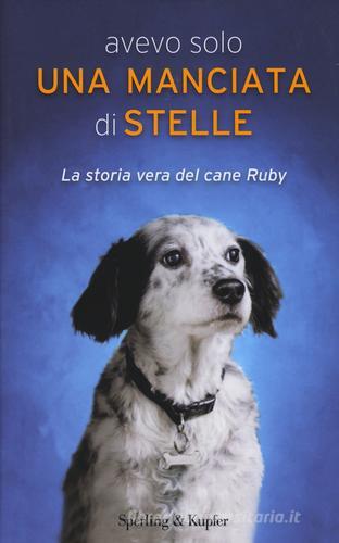 Avevo solo una manciata di stelle. La storia vera del cane Ruby di Carola Vannini edito da Sperling & Kupfer