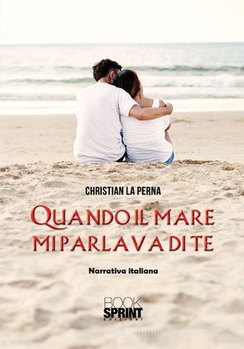 Quando il mare mi parlava di te di Christian La Perna edito da Booksprint