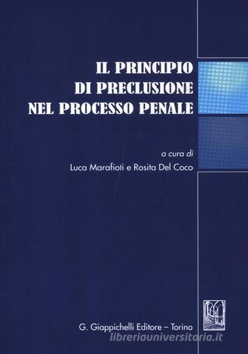 Il principio di preclusione nel processo penale. Atti del Convegno (Teramo, 16 giugno 2011) edito da Giappichelli