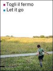 Togli il fermo-Let it go. Ediz. bilingue edito da Silvana