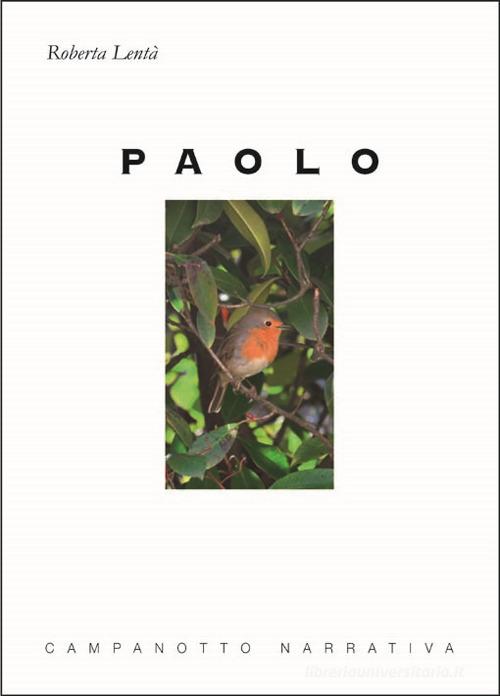 Libro Paolo di Roberta Lentà Zeta narrativa. Prosa ital. contemporanea di Campanotto