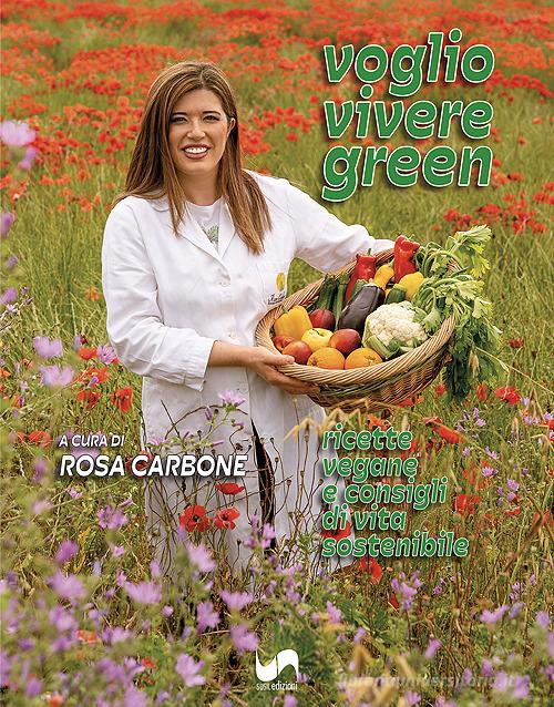 Voglio vivere green. Ricette vegane e consigli di vita sostenibile. Ediz. illustrata di Rosa Carbone edito da Susil Edizioni
