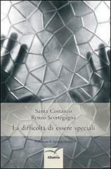 La difficoltà di essere speciali di Santa Costanzo, Renzo Scortegagna edito da Gruppo Albatros Il Filo
