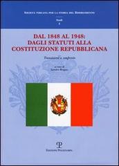 Dal 1848 al 1948: dagli Statuti alla Costituzione Repubblicana. Transizioni a confronto. Atti del Convegno di studi (Firenze, 11-12 dicembre 2008) edito da Polistampa