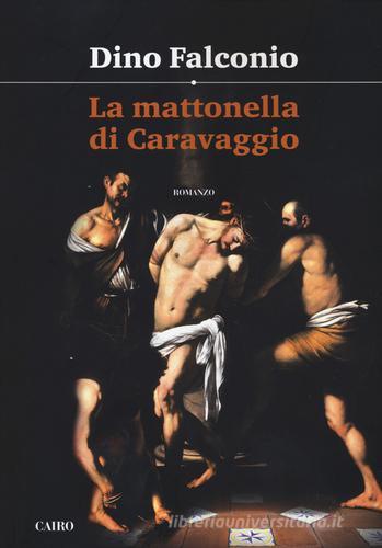 La mattonella di Caravaggio di Dino Falconio edito da Cairo