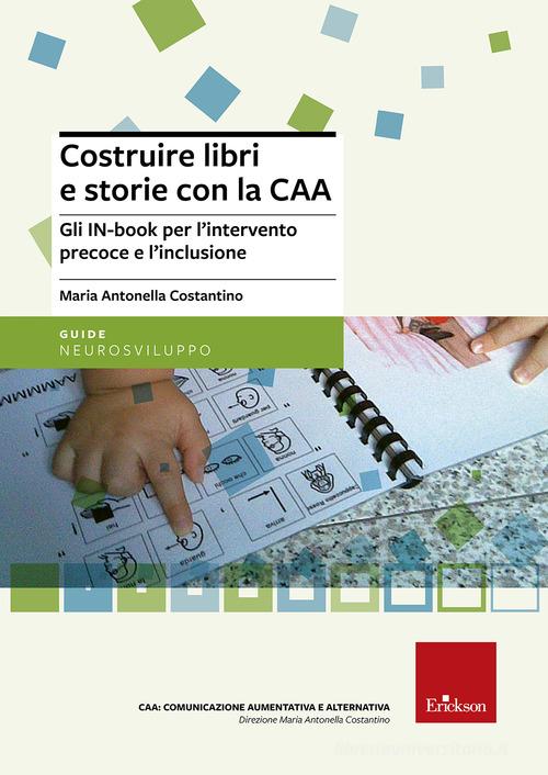 Costruire libri e storie con la CAA. Gli IN-book per l'intervento precoce e l'inclusione di M. Antonella Costantino edito da Erickson