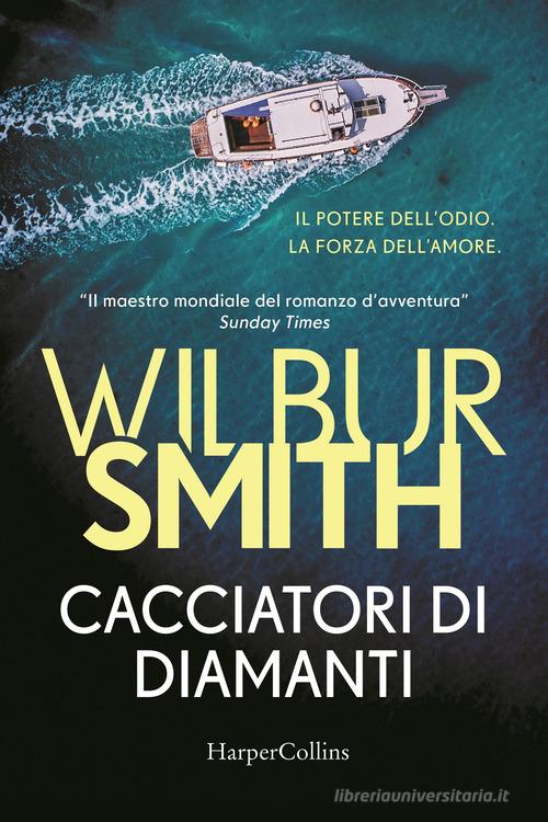 Libro Cacciatori di diamanti di Wilbur Smith Bestseller di HarperCollins Italia