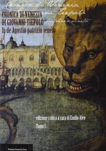 Cronica di Venezia di Giovanni Tiepolo fù de Agostin patrizio veneto (secc. XVI-XVII) edito da Bononia University Press