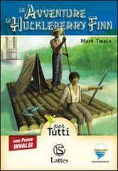 Le avventure di Huckleberry Finn. Con prove INVALSI di Mark Twain edito da Lattes