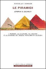 Il mistero delle piramidi. I segreti, la cultura, gli enigmi e la scienza dei grandi monumenti egiziani di Miroslav Verner edito da Newton Compton