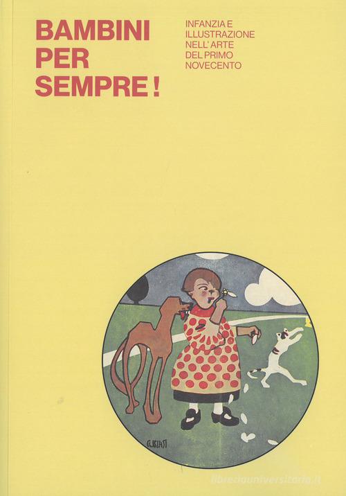 Bambini per sempre! Infanzia e illustrazione nell'arte del primo Novecento. Ediz. illustrata edito da Bandecchi & Vivaldi