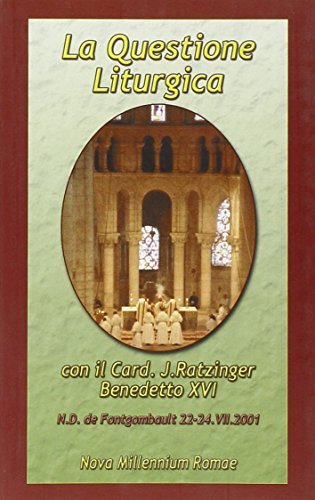 La questione liturgica. Atti delle Giornate Liturgiche di Fontgombault (22-24 luglio 2001) di Benedetto XVI (Joseph Ratzinger) edito da Nova Millennium Romae