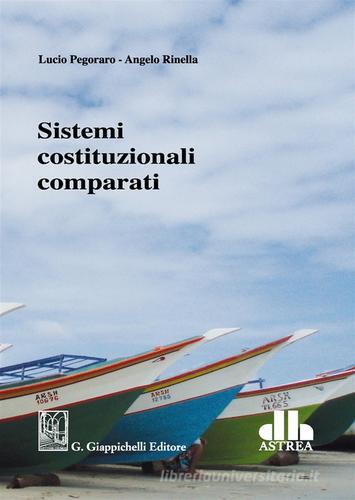 Sistemi costituzionali comparati di Lucio Pegoraro, Angelo Rinella edito da Giappichelli