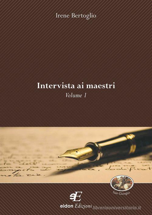 Intervista ai maestri vol.1 di Irene Bertoglio edito da Eidon Edizioni