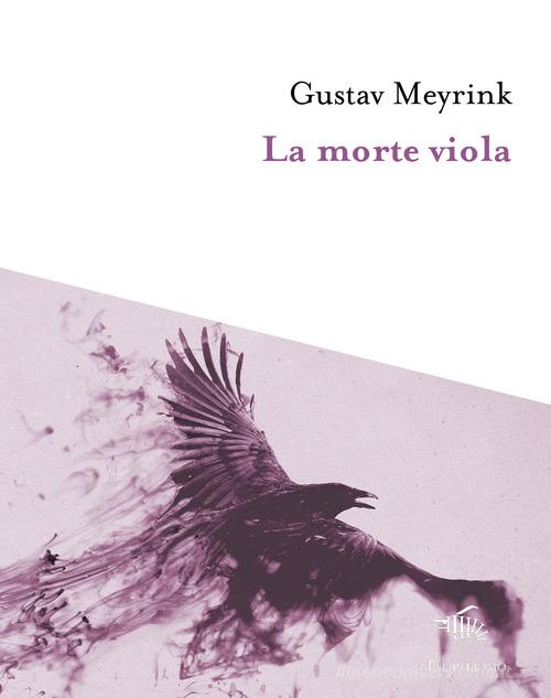 La morte viola di Gustav Meyrink edito da Il Palindromo