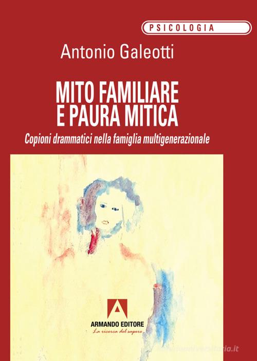 Mito familiare e paura mitica di Antonio Galeotti edito da Armando Editore