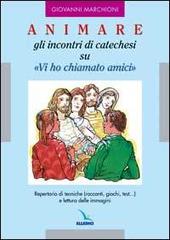 Animare gli incontri di catechesi su «Vi ho chiamati amici» di Giovanni Marchioni edito da Editrice Elledici