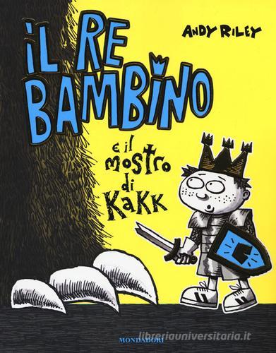 Il re bambino e il mostro di Kakk di Andy Riley edito da Mondadori