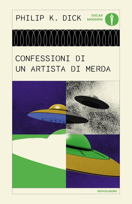 Confessioni di un artista di merda di Philip K. Dick edito da Mondadori