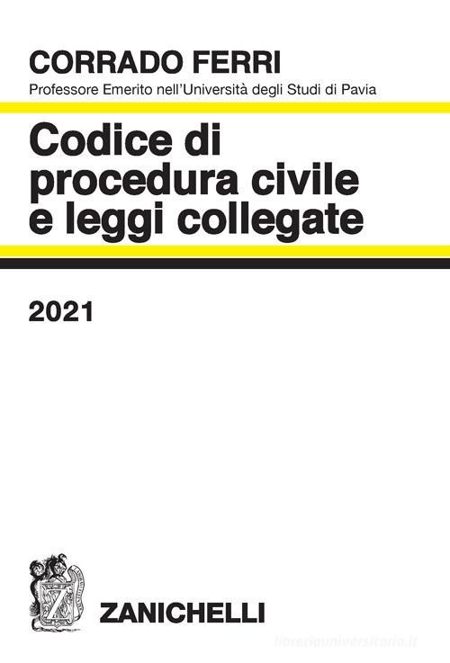 Codice di procedura civile e leggi collegate 2021 di Corrado Ferri edito da Zanichelli