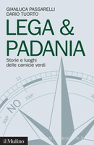 Lega & Padania. Storie e luoghi delle camicie verdi di Gianluca Passarelli, Dario Tuorto edito da Il Mulino