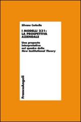 I modelli 231: la prospettiva aziendale. Una proposta interpretativa nel quadro della New Institutional Theory di Silvano Corbella edito da Franco Angeli