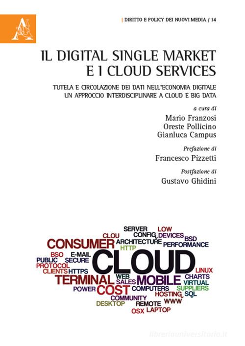 Il Digital Single Market e i Cloud Services. Tutela e circolazione dei dati nell'economia digitale. Un approccio interdisciplinare a cloud e big data edito da Aracne