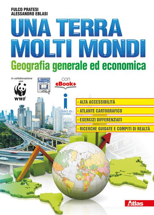 Una terra molti mondi. Per le Scuole superiori. Con e-book. Con espansione online di Fulco Pratesi, Alessandro Eblasi edito da Atlas