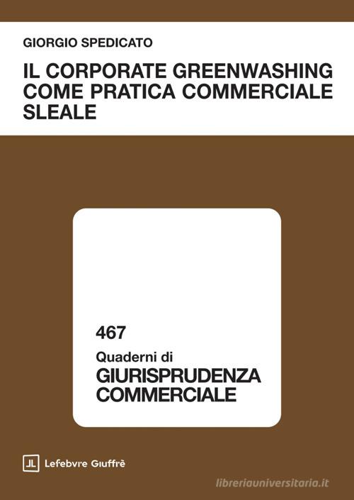 Il corporate greenwashing come pratica commerciale sleale di Giorgio Spedicato edito da Giuffrè