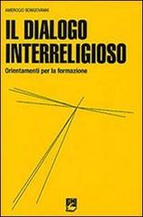 Il dialogo interreligioso. Ordinamenti per la formazione di Ambrogio Bongiovanni edito da EMI