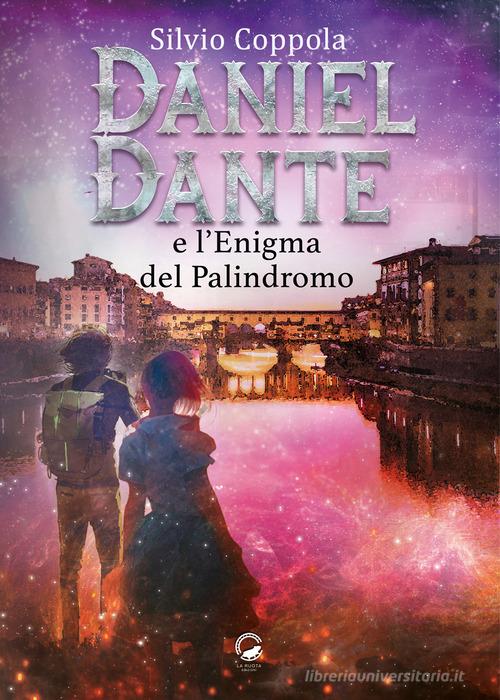 Daniel Dante e l'enigma del palindromo di Silvio Coppola edito da La Ruota