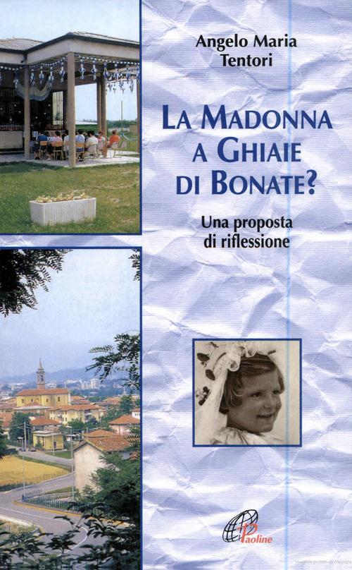 La Madonna a Ghiaie di Bonate? Una proposta di riflessione di Angelo M. Tentori edito da Paoline Editoriale Libri