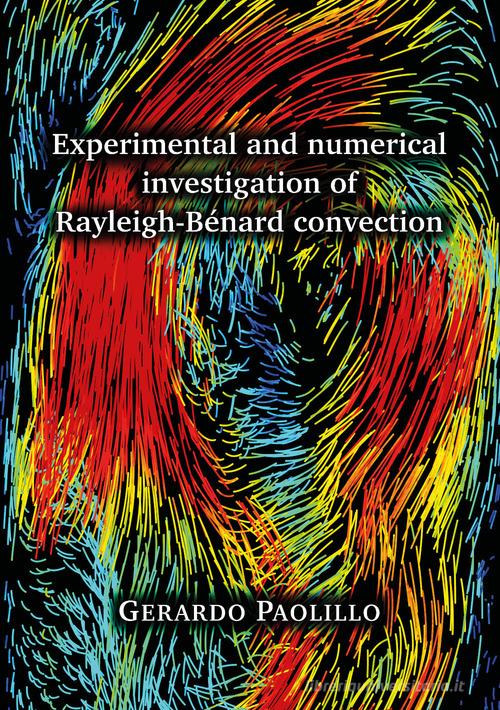Experimental and numerical investigation of Rayleigh-Bénard convection di Gerardo Paolillo edito da Youcanprint
