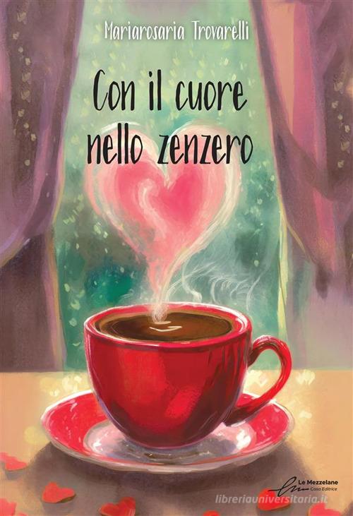 Libro Con il cuore nello zenzero di Mariarosaria Trovarelli di Le Mezzelane Casa Editrice